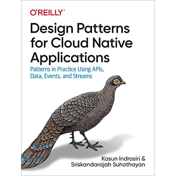 Pre-Owned Design Patterns for Cloud Native Applications: Patterns in Practice Using Apis, Data, Events, and Streams (Paperback) 1492090719 9781492090717
