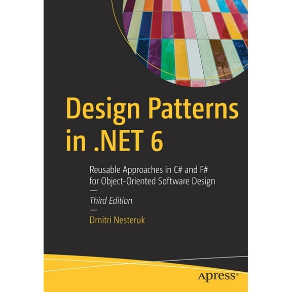Design Patterns in .Net 6: Reusable Approaches in C# and F# for Object-Oriented Software Design, (Paperback)