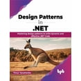thumbnail image 1 of Design Patterns in .Net: Mastering Design Patterns to Write Dynamic and Effective .Net Code (Paperback), 1 of 1