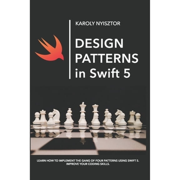 Pre-Owned Design Patterns in Swift 5: Learn how to implement the Gang of Four Design Patterns using Swift 5. Improve your coding skills. (Paperback) 1091686513 9781091686519
