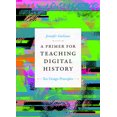 thumbnail image 1 of Design Principles for Teaching History A Primer for Teaching Digital History: Ten Design Principles, (Hardcover), 1 of 1