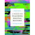 thumbnail image 1 of Design Principles for Teaching History A Primer for Teaching Digital History: Ten Design Principles, (Paperback), 1 of 1