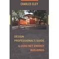 thumbnail image 1 of Design Professional's Guide to Zero Net Energy Buildings, (Paperback), 1 of 1