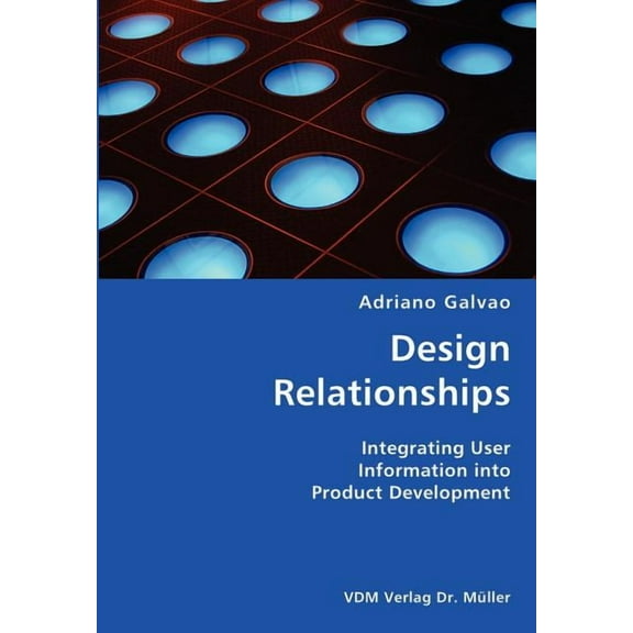 Design Relationships- Integrating User Information into Product Development (Paperback)