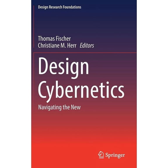 Design Research Foundations Design Cybernetics: Navigating the New, (Hardcover)