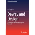 thumbnail image 1 of Design Research Foundations Dewey and Design: A Pragmatist Perspective for Design Research, (Paperback), 1 of 1