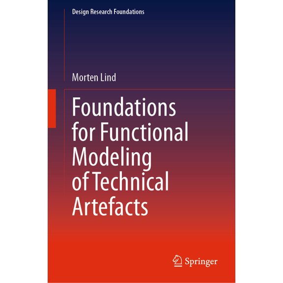Design Research Foundations Foundations for Functional Modeling of Technical Artefacts, (Hardcover)