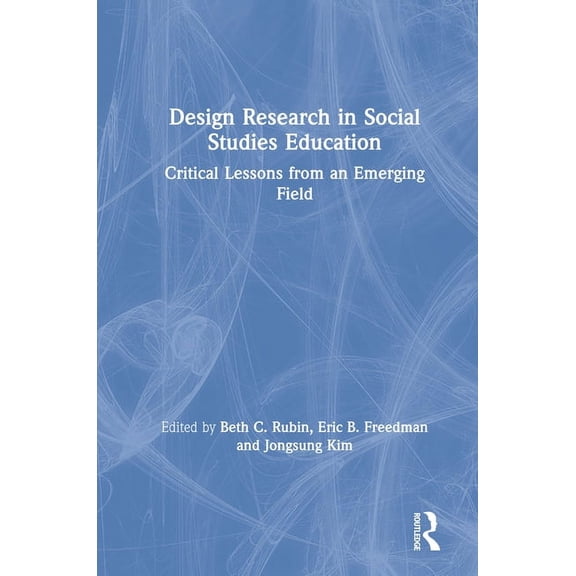Design Research in Social Studies Education: Critical Lessons from an Emerging Field, (Hardcover)