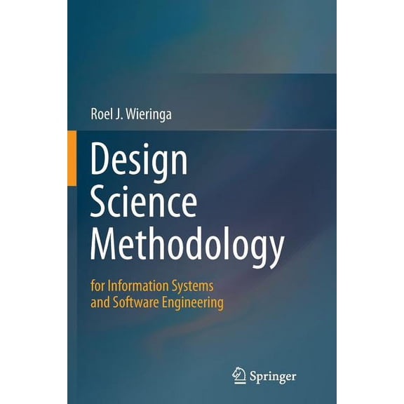 Design Science Methodology for Information Systems and Software Engineering, (Paperback)