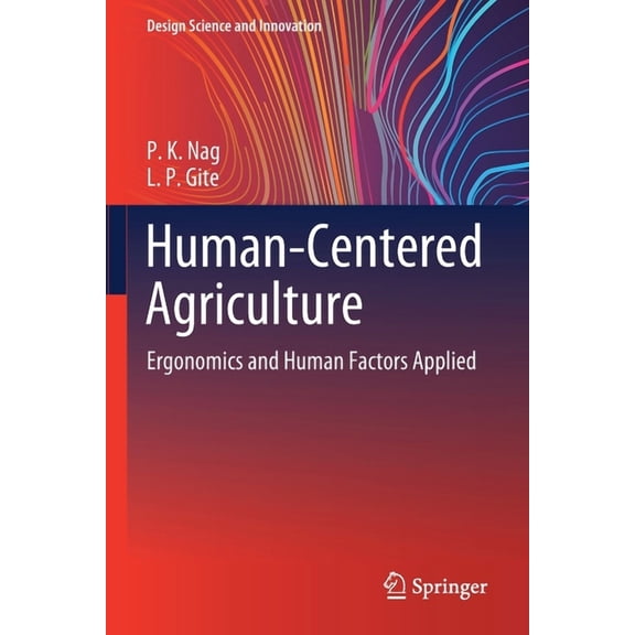 Design Science and Innovation Human-Centered Agriculture: Ergonomics and Human Factors Applied, (Paperback)