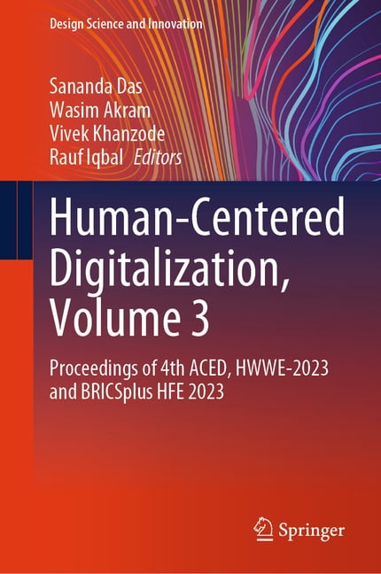 Design Science and Innovation Human-Centered Digitalization, Volume 3: Proceedings of 4th Aced, Hwwe-2023 and Bricsplus Hfe 2023, (Hardcover)