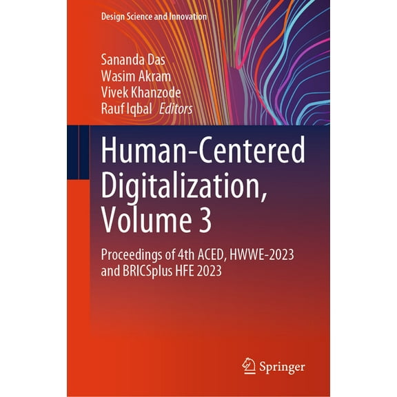 Design Science and Innovation Human-Centered Digitalization, Volume 3: Proceedings of 4th Aced, Hwwe-2023 and Bricsplus Hfe 2023, (Hardcover)