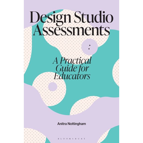 Design Teaching Design Studio Assessments: A Practical Guide for Educators, (Paperback)