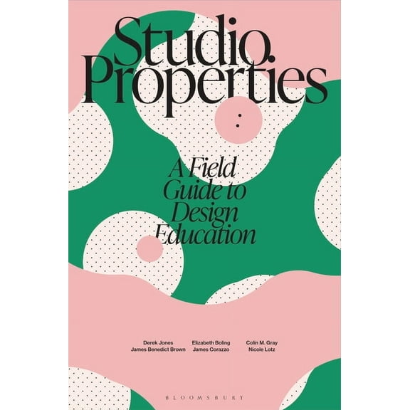 Design Teaching Studio Properties: A Field Guide to Design Education, (Paperback)