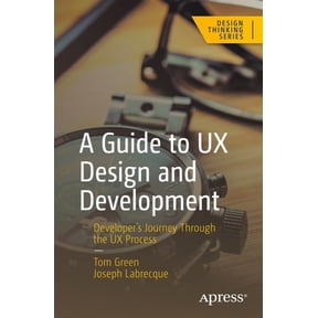 Design Thinking A Guide to UX Design and Development: Developer's Journey Through the UX Process, (Paperback)