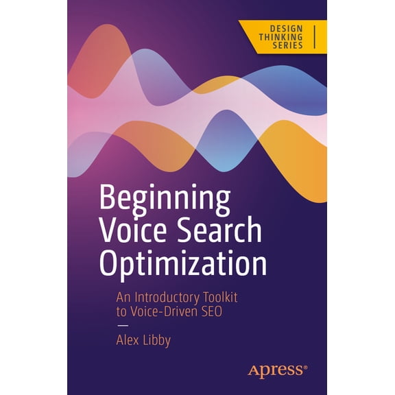 Design Thinking Beginning Voice Search Optimization: An Introductory Toolkit to Voice-Driven SEO, (Paperback)
