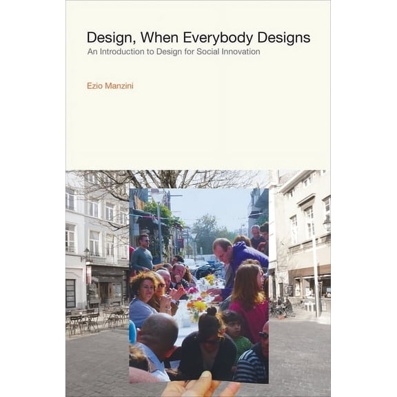 Design Thinking, Design Theory Design, When Everybody Designs: An Introduction to Design for Social Innovation, (Paperback)