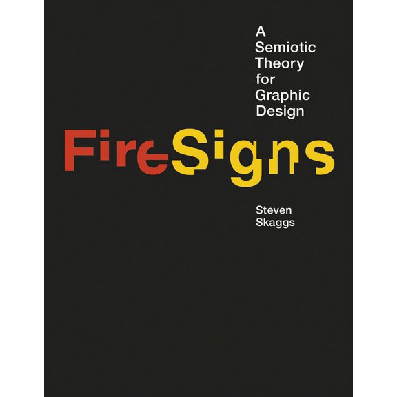 Design Thinking, Design Theory: Firesigns: A Semiotic Theory for Graphic Design
