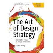 Design Thinking The Art of Design Strategy Tracing the Future of Design Innovation, Paperback