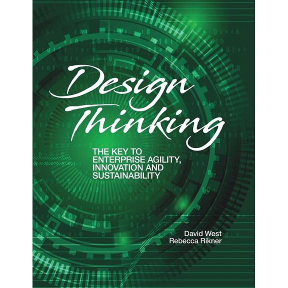 Design Thinking: The Key to Enterprise Agility, Innovation, and Sustainability, (Paperback)