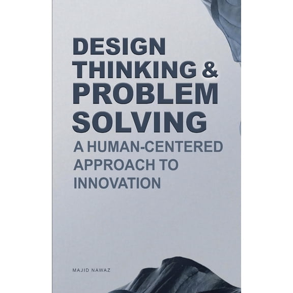 Design Thinking & Problem Solving: A Human-Centered Approach to Innovation, (Paperback)