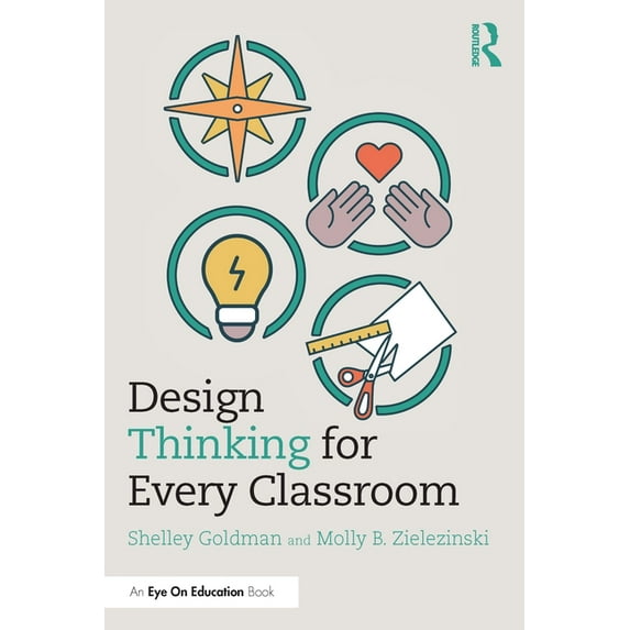 Design Thinking for Every Classroom: A Practical Guide for Educators, (Paperback)