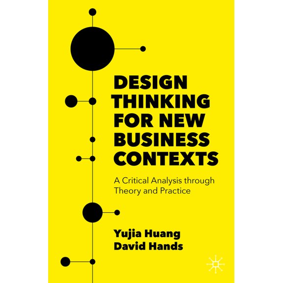 Design Thinking for New Business Contexts: A Critical Analysis Through Theory and Practice, (Paperback)