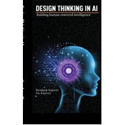 Design Thinking in AI Building Human-Centered Intelligence, Hardcover
