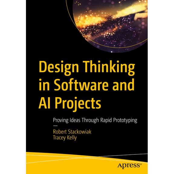 Design Thinking in Software and AI Projects: Proving Ideas Through Rapid Prototyping, (Paperback)