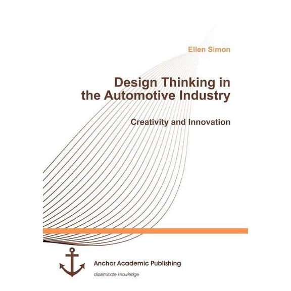 Design Thinking in the Automotive Industry. Creativity and Innovation, (Paperback)