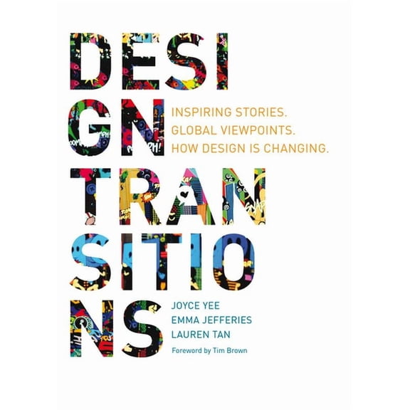 Design Transitions: Inspiring Stories. Global Viewpoints. How Design is Changing. (Paperback) by Joyce Yee, Emma Jefferies