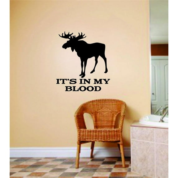 Design With Vinyl Its In My Blood 3 Artwork hunting Moose Head Forest Hunter North America Wall Decal for Family - Elk Deer Bear Like Themed Decal - Size: 32 In x 32 In