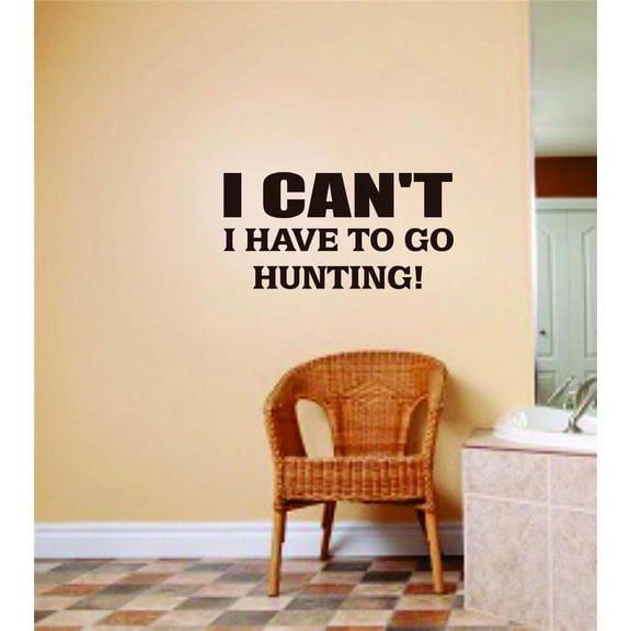 Design With Vinyl I Can't I Have To Go Hunting Artwork Hunting License Hunter Deer Elk Wall Decal for Family - Seasoned Sportsman Themed Decal - Size: 8 In x 16 In