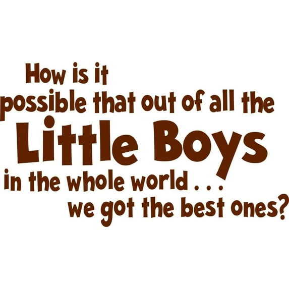 Design With Vinyl How Is It Possible That Out Of All The Little Artwork Boys In The Whole World We Got The Best Ones Wall Decal for Boys - Themed Wall Décor Size: 15 In x 20 In