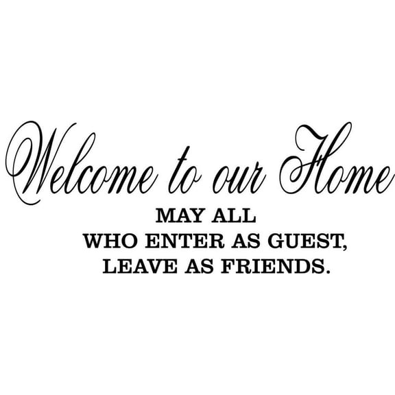 Design With Vinyl Welcome To Our Home , May All Who Enter Artwork As Guess Leave As Friends Family Friendly Wall Decal for Family - Friendship Groups Warm Home Themed Decal - Size: 14 In x 36 In