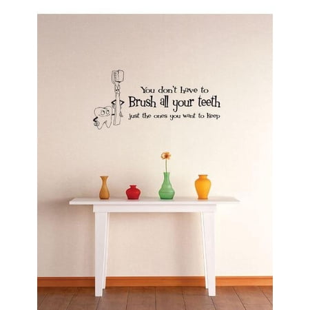 Design With Vinyl Wall Decal Stickers for Home You Dont Have To Brush All Your Teeth Just The Ones You Want To Keep Tooth Toothbrush Bedroom Wall Decoration for Families - Size: 19 In x 36 In