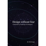 Design Without Fear A Playbook for Practicing UX Designers, Paperback