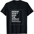 thumbnail image 1 of Design Won't Save The World. T-Shirt Tee Graphic Designer T-Shirt, 1 of 4