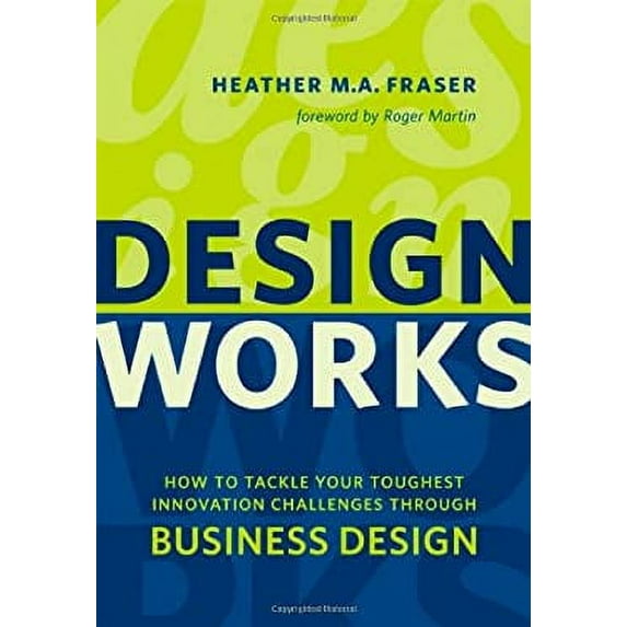 Pre-Owned Design Works: How to Tackle Your Toughest Innovation Challenges Through Business Design (Paperback) 1442613904 9781442613904