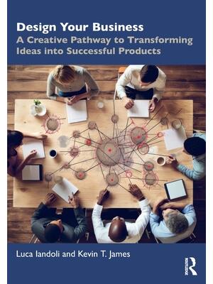Design Your Business : A Creative Pathway to Transforming Ideas into ...