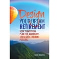 thumbnail image 1 of Design Your Dream Retirement: How to Envision, Plan For, and Enjoy the Best Retirement Possible (Paperback) by Dave Hughes, 1 of 1