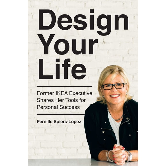 Design Your Life : Former Ikea Executive Shares Her Tools for Personal Success (Paperback)
