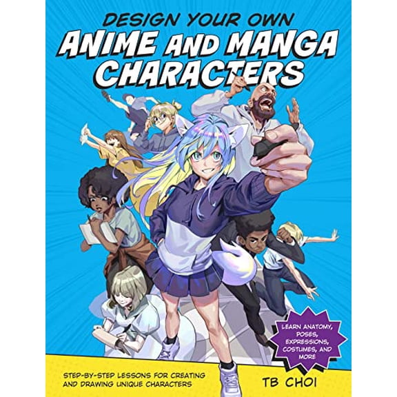 Pre-Owned Design Your Own Anime and Manga Characters: Step-By-Step Lessons for Creating and Drawing Unique Characters - Learn Anat, (Paperback)