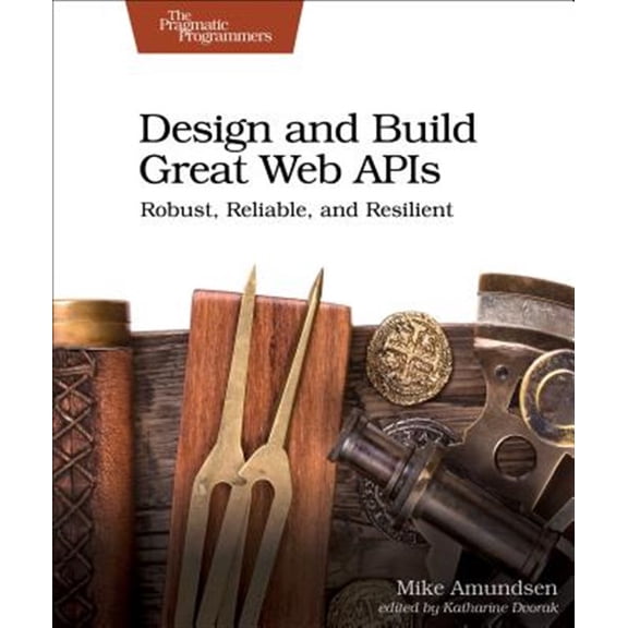 Pre-Owned Design and Build Great Web APIs: Robust, Reliable, and Resilient, 9781680506808, 1680506803, Paperback, 1 edition