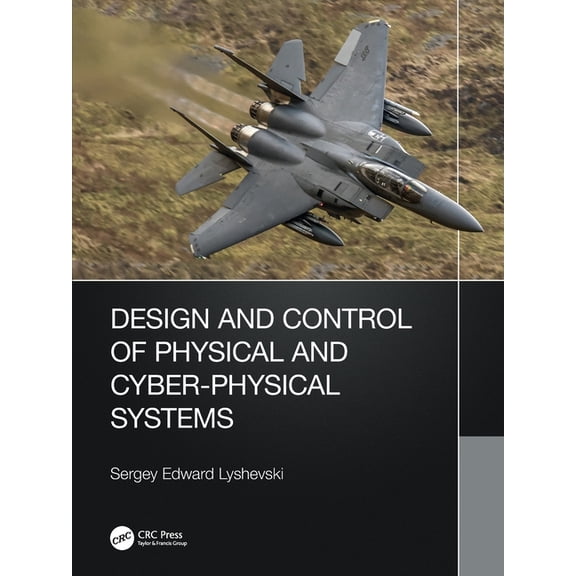 Design and Control of Physical and Cyber-Physical Systems, (Paperback)