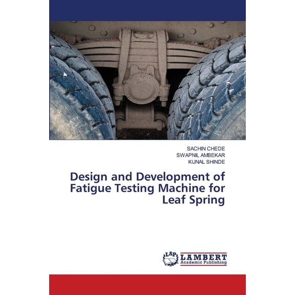 Design and Development of Fatigue Testing Machine for Leaf Spring, (Paperback)