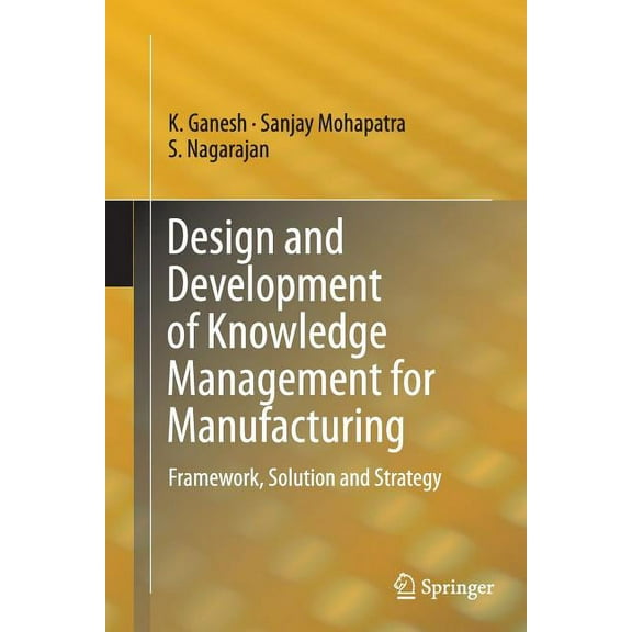 Design and Development of Knowledge Management for Manufacturing: Framework, Solution and Strategy, (Paperback)