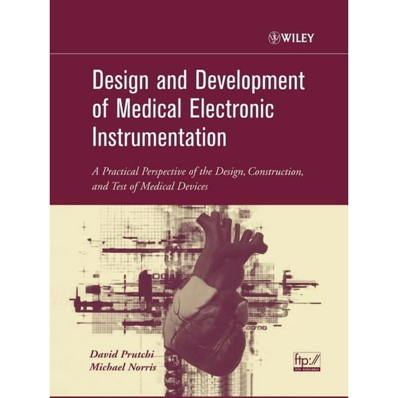 Design and Development of Medical Electronic Instrumentation: A Practical Perspective of the Design, Construction, and T, (Paperback)