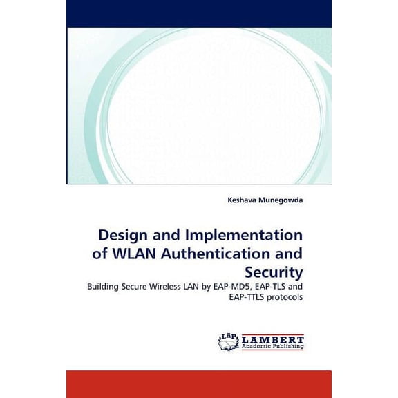 Design and Implementation of WLAN Authentication and Security (Paperback)