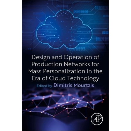 Design and Operation of Production Networks for Mass Personalization in the Era of Cloud Technology, (Paperback)